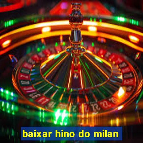 baixar hino do milan